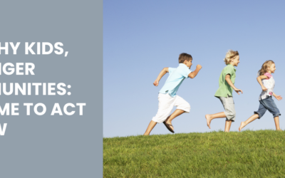 Healthy Kids, Stronger Communities: The Time to Act  Is Now