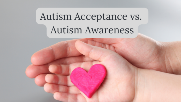 Autism Acceptance vs. Autism Awareness